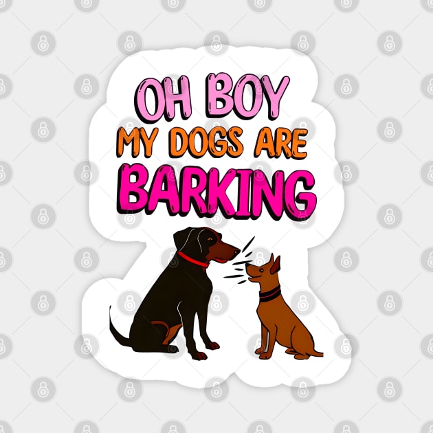 Oh Boy My Dogs Are Barking Magnet by Cheeky BB