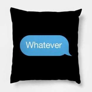 Chat bubble, messenger reply 'Whatever' Pillow