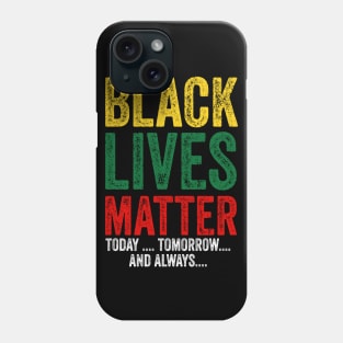 Black lives matter today tomorrow and always Phone Case