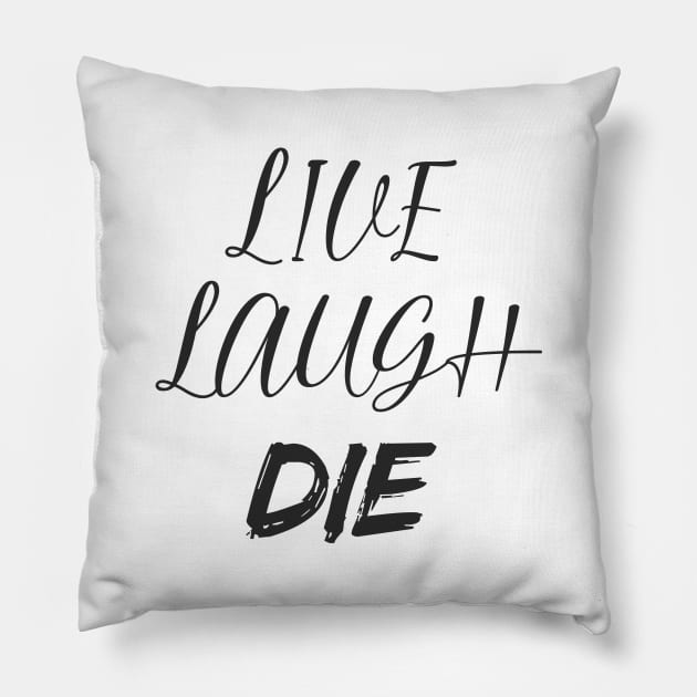 Live Laugh DIE Pillow by PaletteDesigns