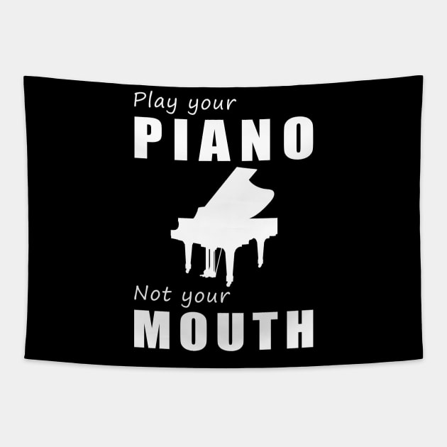 Tickle the Ivories, Not Your Tongue! Play Your Piano, Not Your Mouth! Tapestry by MKGift