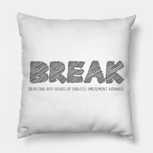 BREAK (Bursting into Roars of Endless Amusement, Kidding!) Pillow