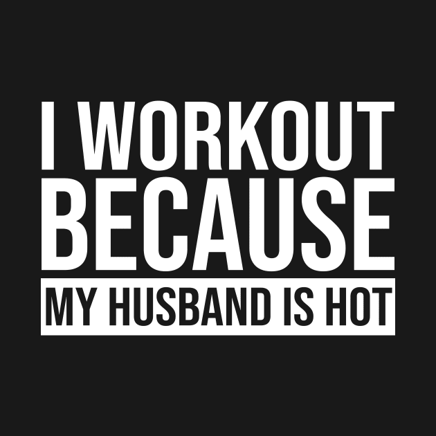 I Workout Because My Husband Is Hot by Jenna Lyannion