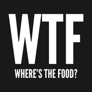 WTF Where's The Food T-Shirt