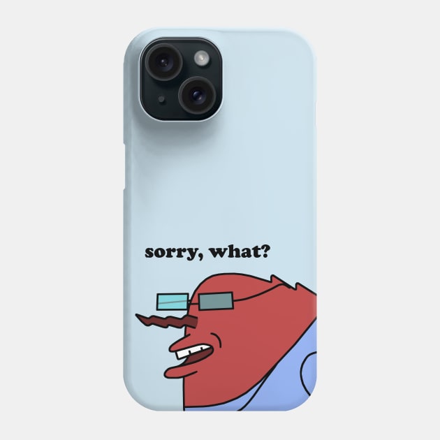 Sorry, what? Phone Case by AnnVas