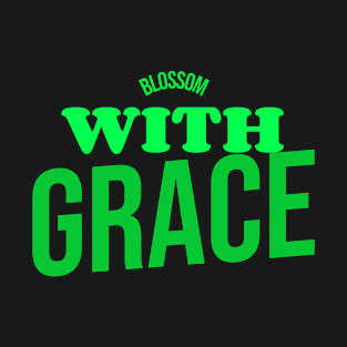 Blossom with grace T-Shirt