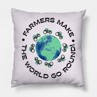 Farmers make the world go round! Pillow