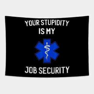 Your stupidity is my job security funny emt ems Tapestry