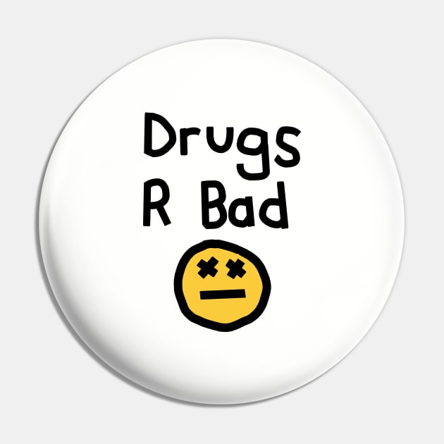 Drugs R Bad an Anti Drugs Message Pin by ellenhenryart