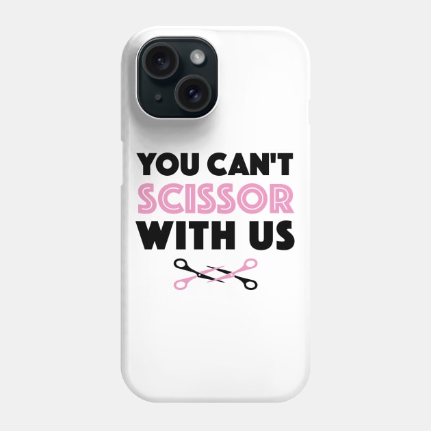 You Can't Scissor With Us Phone Case by Dyking Out