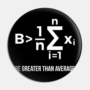 Be Greater Than Average Math Joke Funny Math Teacher T Shirt Pin