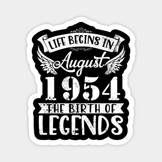 Life Begins In August 1954 The Birth Of Legend Happy Birthday Me Papa Dad Uncle Brother Husband Son Magnet by joandraelliot