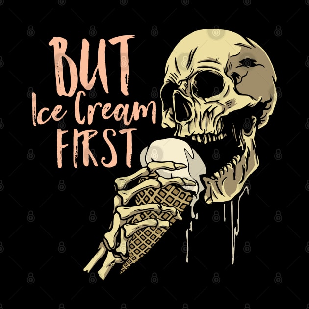 Scary Skull - But Ice Cream First by Graphic Duster