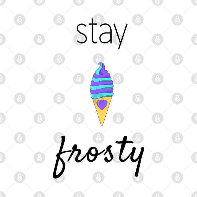 Stay Frosty (Black Font) by TwistyKris