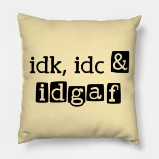 idk, idc & idgaf Pillow