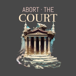 Impeach SCOTUS Abort The Court Pro-choice T-Shirt