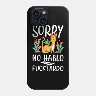 Sorry No Hablo Fucktardo with Cat Phone Case