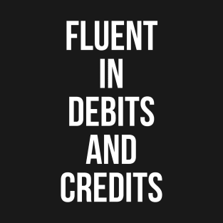 Fluent In Debits And Credits T-Shirt