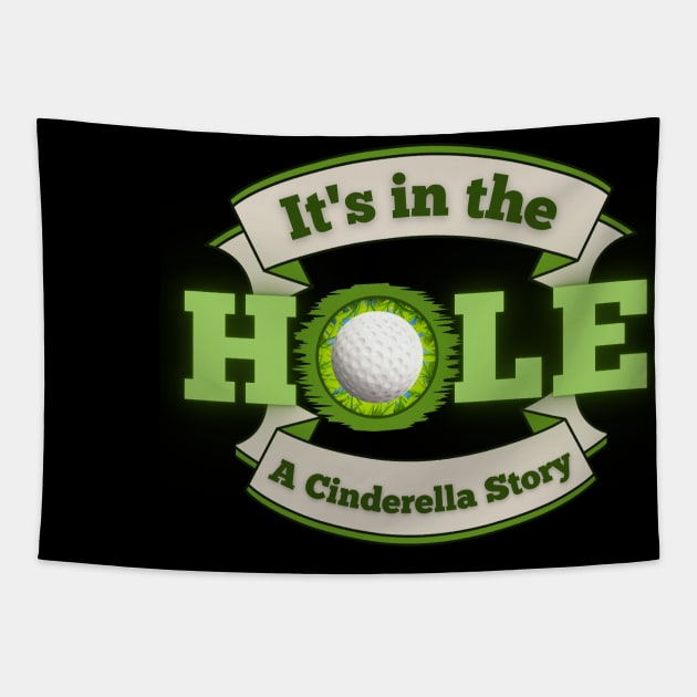 It's in the Hole!  A Cinderella Story Tapestry by Kenny The Bartender's Tee Emporium