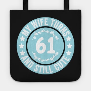 My Wife Turns 61 And Still Cute Funny birthday quote Tote