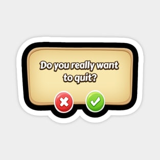 Do You Really Want To Quit? Gamer Tee Magnet