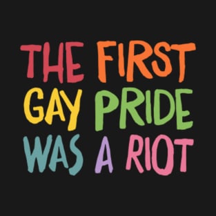 The First Gay Pride Was A Riot T-Shirt