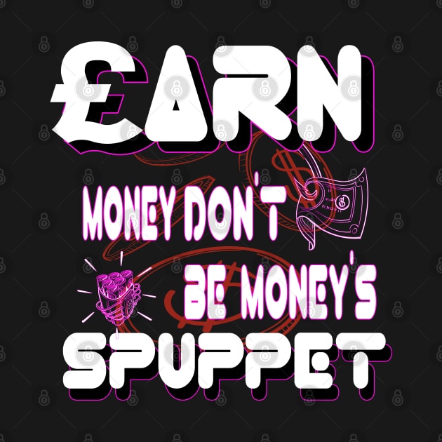 earn money d'ont let's money make you funny cash inspiration quotes by Mirak-store 
