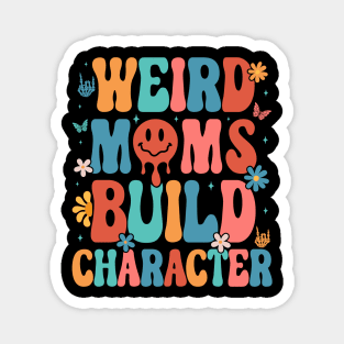 Weird Moms Build Character Mother's Day 2023 Magnet