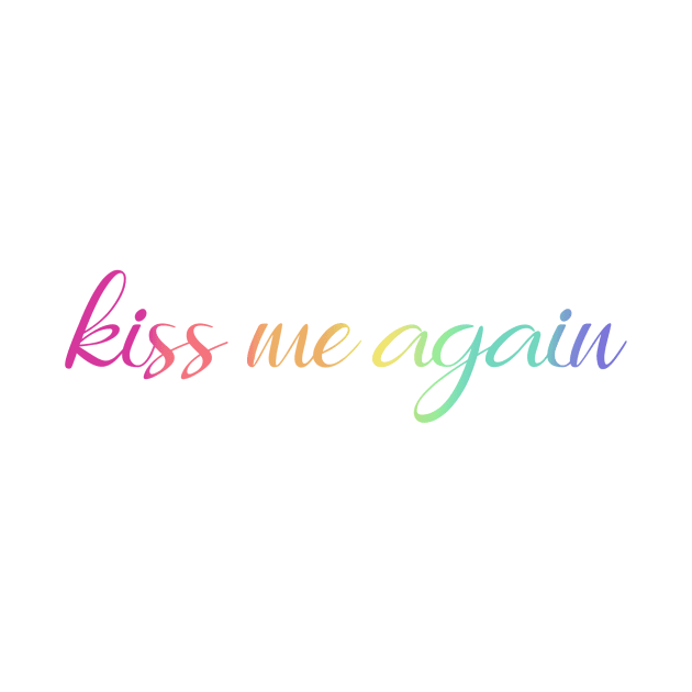 kiss me again by Lez Be