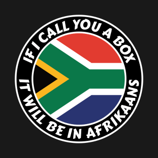 If I call you a box, it will be in Afrikaans T-Shirt