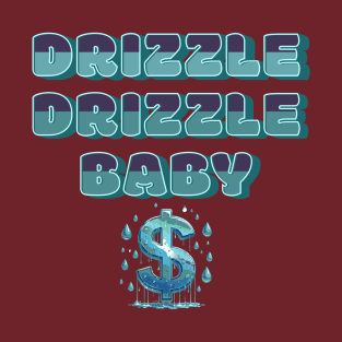 Drizzle Drizzle Baby Dollar Drizzle T-Shirt