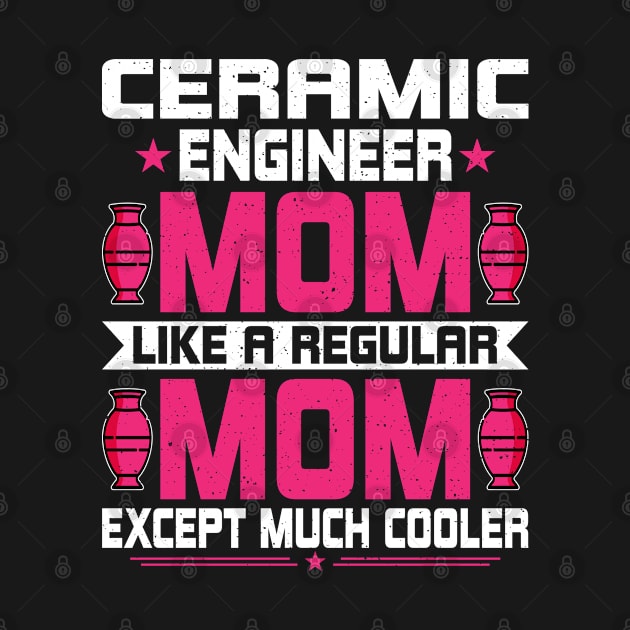 Ceramic Engineering Mom - Funny Ceramic Engineering Engineer by Pizzan