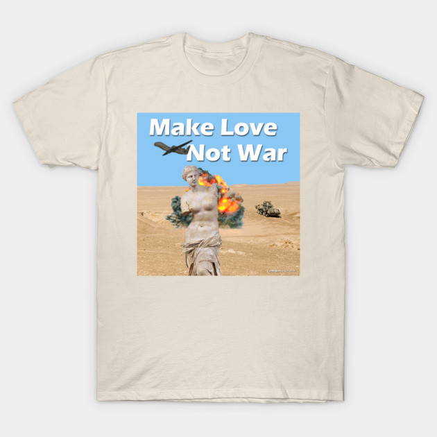 Make Love Not War War T Shirt Teepublic Au
