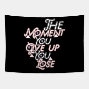 The moment you give up you lose HOODIE, Tank, T-SHIRT, MUGS, PILLOWS, APPAREL, STICKERS, TOTES, NOTEBOOKS, CASES, TAPESTRIES, PINS Tapestry