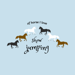 Of Horse I love Show Jumping T-Shirt