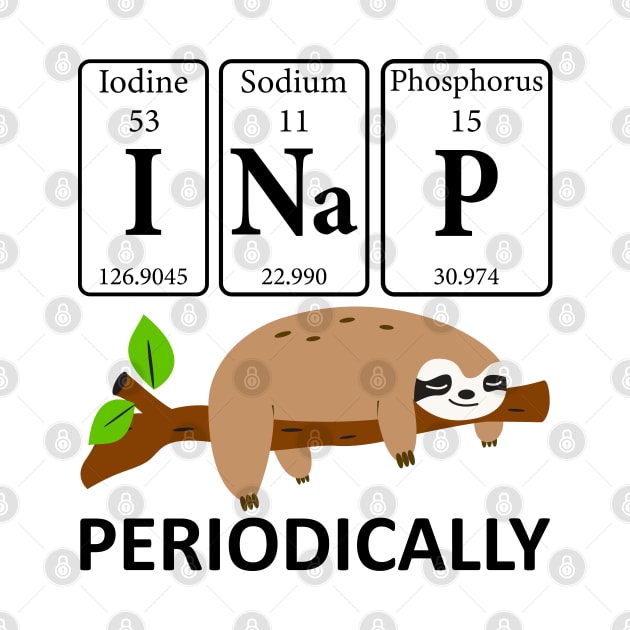 I Nap Periodically Sloths Lovers - Funny Science Sloth by DragonTees