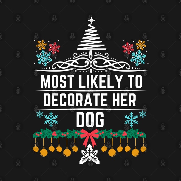Christmas Humor Dog Fashion Decorating Saying Gift Idea for Dogs Lovers - Most Likely to Decorate Her Dog - Funny Xmas Gift by KAVA-X