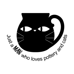 Just a man who loves pottery and cats T-Shirt