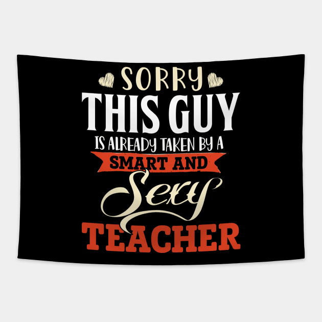 Sorry this Guy is Already Taken by a Smart & Sexy Teacher Tapestry by jonetressie