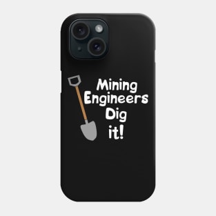 Mining Engineers Dig It White Text Phone Case