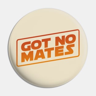 Got No Mates Pin