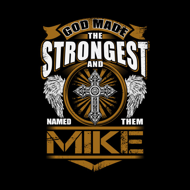 Mike Name T Shirt - God Found Strongest And Named Them Mike Gift Item - Mike - Phone Case