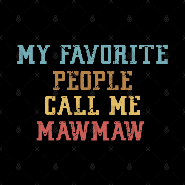 My Favorite People Call Me Mawmaw by Mr.Speak