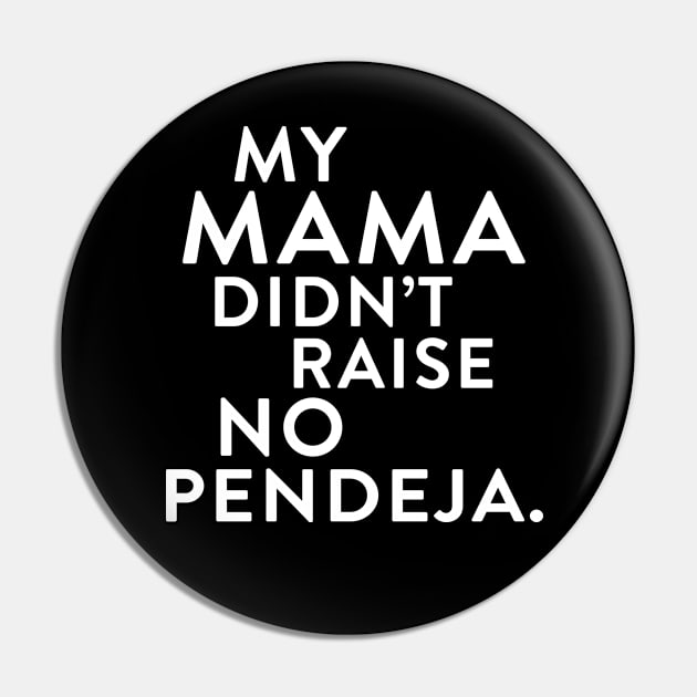 My Mama Didn't Raise No Pendeja Pin by Garcia Goodies