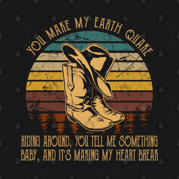You Make My Earth Quake Riding Around, You Tell Me Something, Baby, And It's Making My Heart Break Hat And Boots Cowgirls Music by Beetle Golf