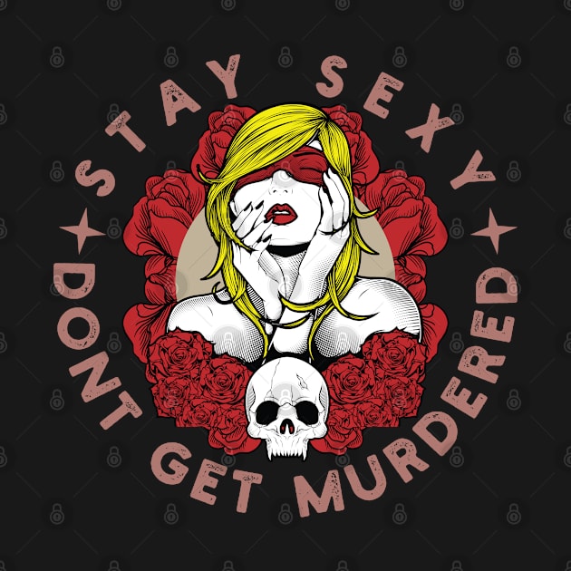 Stay sexy don't get murdered gift for women by Vixel Art