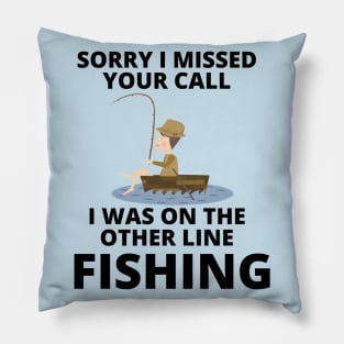 Sorry I missed your call I was on the other line fishing Pillow