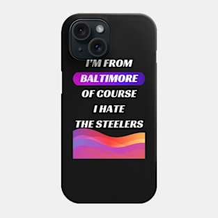 I'M BALTIMORE OF COURSE I HATE THE STEELERS DESIGN Phone Case