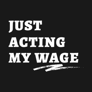 Just Acting My Wage Quiet Quitting T-Shirt