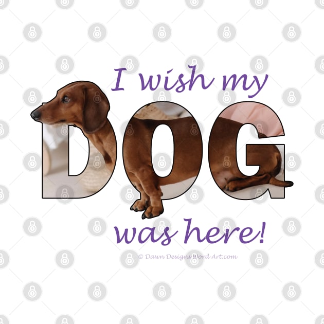 I wish my dog was here - Dachshund oil painting word art by DawnDesignsWordArt